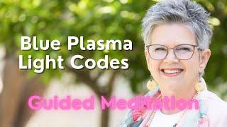 Blue Plasma Light Codes Guided Meditation