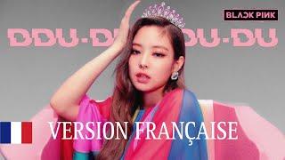 BLACKPINK (블랙핑크) 'DDU-DU DDU-DU (뚜두뚜두)' [Version Française/ French Version/ 프랑스어]