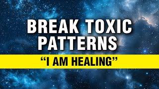 Affirmations To Break Toxic Patterns | Meditation For Freedom From Toxic Relationships | Manifest