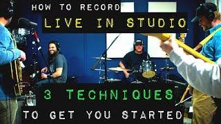 How to Record Live in Studio - 3 Techniques to Get You Started