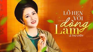 Lỡ Hẹn Với Dòng Lam - Lê Thu Uyên | Bài Hát Đang Được Nhiều Khán Giả Yêu Thích