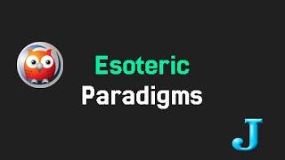 Esoteric Programming Paradigms