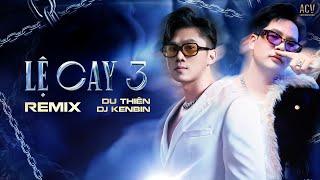 LỆ CAY 3 REMIX - DU THIÊN x DJ KENBIN | Phải Chăng Ai Cũng Sẽ Có Một Người Tồn Tại Ở Trong Tim Ta...