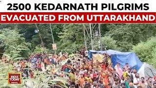 Dramatic Rescue In Uttarakhand: 2500 Kedarnath Pilgrims Evacuated | India Today