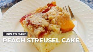 How to Make The Best Peach Streusel Cake