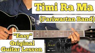 Timi Ra Ma - Pariwartan Band | Guitar Lesson | Easy Chords | (Capo 4)