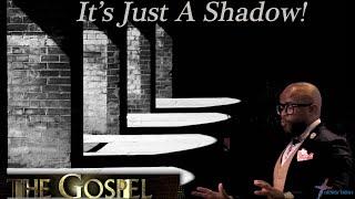 The Gospel "It's Just A Shadow!" Willie B. Williams III