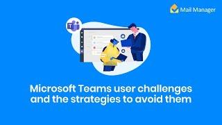 Microsoft Teams user challengesand the strategies to avoid them