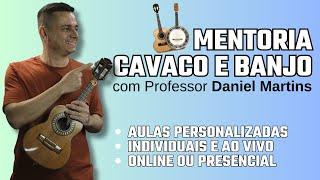 MENTORIA PARA CAVACO E BANJO | AULAS PERSONALIZADAS | PROFESSOR DANIEL MARTINS