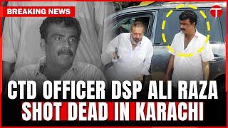 CTD officer DSP Ali Raza shot dead in Karachi | Breaking News | Pakistan News