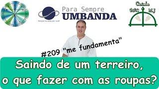 #209 Saindo de um terreiro, o que faço com as roupas?