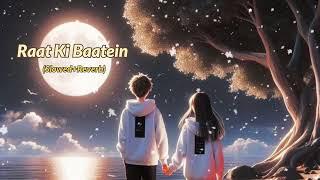 Raat Ki Baatein: Lofi Beats (Slowed+Reverb) Romantic Songs