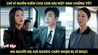 Chỉ vì muốn kiếm cho con gái một anh chồng tốt mà người mẹ giả nghèo chấp nhận để người ta sỉ nhục