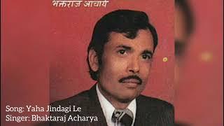 Bhaktaraj Acharya - Yaha Jindagi Le (Original)