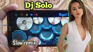 DJ SOLO - SLOW REMIX || REAL DRUM COVER