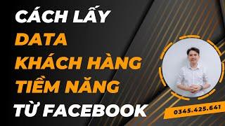 Hướng Dẫn Cách Lấy Data Khách Hàng Tiềm Năng Từ Facebook