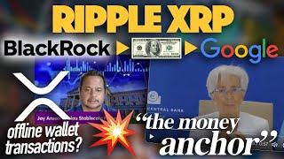 Ripple XRP: The Monetary Anchor, XRP Offline Wallet Transactions & Blackrock Dollars Going To Google
