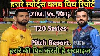 Afghanistan Vs. Zimbabwe Vs. Afghanistan 1st T20 & T20 series Harare Sports club  pitch report.