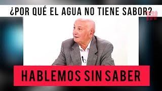 Hablemos Sin Saber | ¿Por qué el agua no tiene sabor?