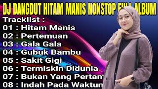 DJ DANGDUT HITAM MANIS NONSTOP FULL ALBUM - REMIX PALING BANYAK DISUKAI ORANG