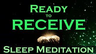 Ready to RECEIVE ~ Sleep Meditation ~ Receive While You Sleep