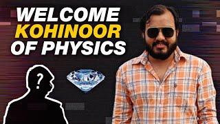 Please Welcome KOHINOOR of Physics 