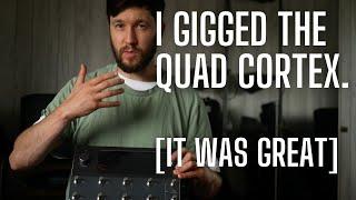 I Gigged the Quad Cortex - Here's my Verdict!