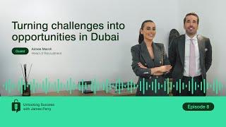 Unlocking Success Episode 8: Turning challenges into opportunities in Dubai