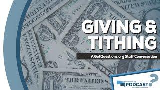 Giving & Tithing: Does the Bible command Christians to tithe? - GotQuestions.org Podcast Episode 12