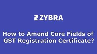 How to amend core fields of GST Registration Certificate?