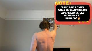 Build Raw Power: Unlock Advanced Calisthenics Skills Even With An Injury!