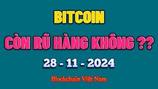 Phân Tích Bitcoin Ngày 28-11-2024 - BITCOIN - CÒN RŨ HÀNG KHÔNG ?? - Blockchain Việt Nam