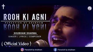 Rooh Ki Agni - Official Video | ft.Shubham Sharma | Parastish By Shubham | New Worship Song 2024