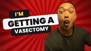 Why I've Decided to Get a Vasectomy at 46