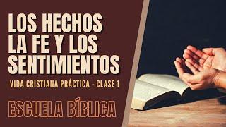 Escuela Bíblica: Vida cristiana práctica | Clase 1 - Hechos, Fe y Sentimientos.