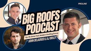 Brian Huf of Modern Roofing Group | Big Roofs Podcast Episode 19 with the ProLine CRM team