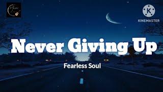 Never Giving Up – Fearless Soul – (Lyrics)