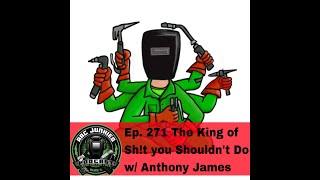 271. King of Sh!t You Shouldn't Do w/ Anthony James