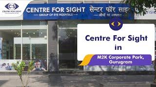 Centre For Sight M2K Corporate Park, Gurugram  North India's Best Private Eye Care Hospital Network