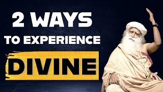 DON'T MISS | 2 Ways To Experience The DIVINE | Sadhguru