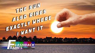 FLASHBACK FRAMES  EPISODE 1 :  The Sun Also Rises Exactly Where I Want It