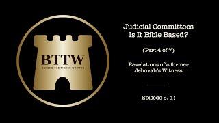 BTTW - Ep. 6 (Pt. 4 of 7) | JW Judicial Committees - Is it Bible Based? #exjw #bttw