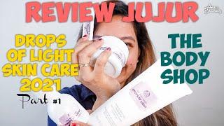 REVIEW THE BODY SHOP DROPS OF LIGHT | (ONE BRAND SKIN CARE  THE BODY SHOP) 2021 | Part 1