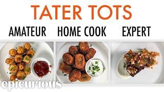 4 Levels of Tater Tots: Amateur to Food Scientist | Epicurious