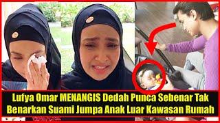 Lufya Omar MENANGIS Dedah Punca Sebenar Tak Benarkan Suami Jumpa Anak Luar Kawasan Rumah