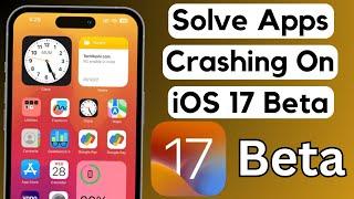 How To Fix iPhone Apps Keep Crashing after iOS 17 Beta Update