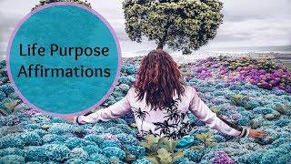 Life Purpose Affirmations: Gain Clarity, Inspiration, & Confidence to Live Your Life Purpose!