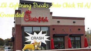 Lil Lightning Breaks Into Chick Fil A/Grounded
