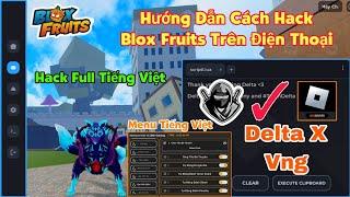 Hướng dẫn hack blox fruits delta x vng trên điện thoại cho người mới - menu tiếng việt mới nhất