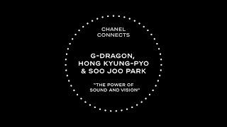 CHANEL Connects - S2, Ep8 -  G-Dragon, Hong Kyung-Pyo & Soo Joo Park, The Power of Sound & Vision